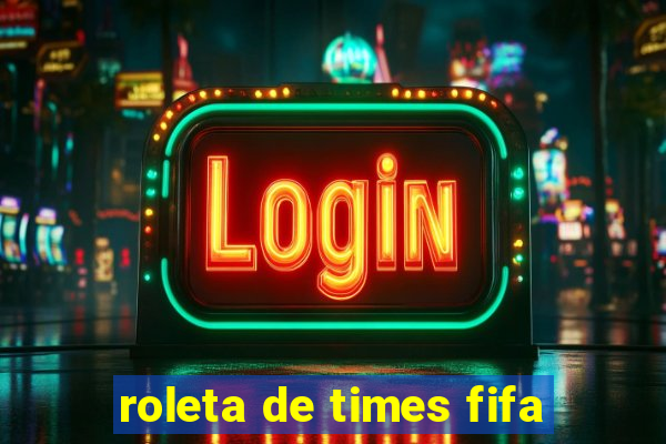 roleta de times fifa